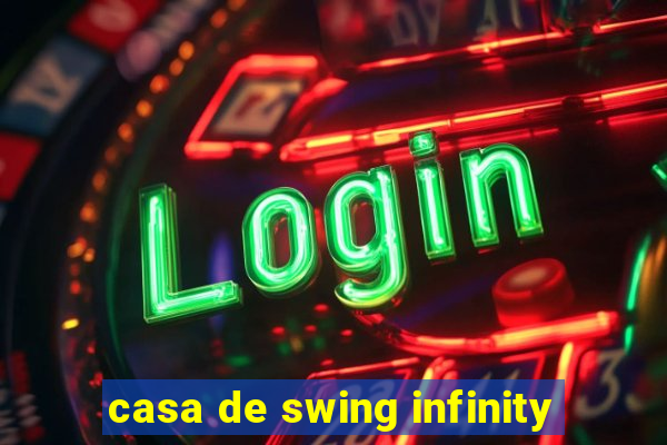 casa de swing infinity